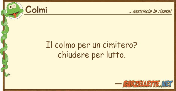 Colmi colmo cimitero? chiudere