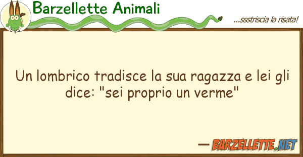 Barzellette Animali lombrico tradisce ragazza