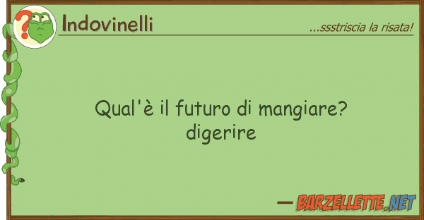 Indovinelli qual'è futuro mangiare? digerire