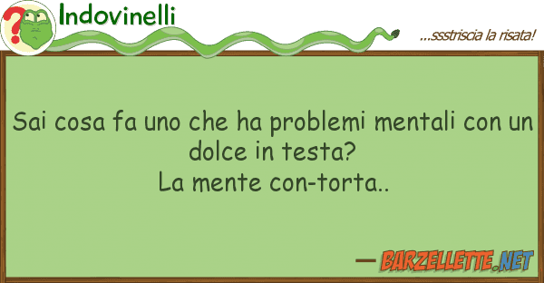 Indovinelli sai cosa fa ha problemi mentali