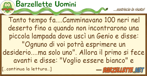 Barzellette Uomini tanto tempo fa....camminavano 100 neri n