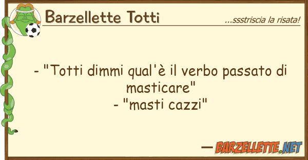 Barzellette Totti - "totti dimmi qual'è verbo passato