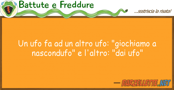 Battute e Freddure ufo fa altro ufo: "giochiamo