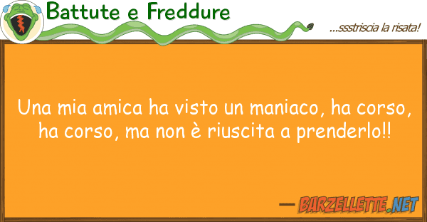 Battute e Freddure amica ha visto maniaco, ha co
