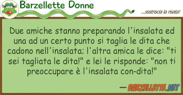 Barzellette Donne due amiche stanno preparando l'insalata