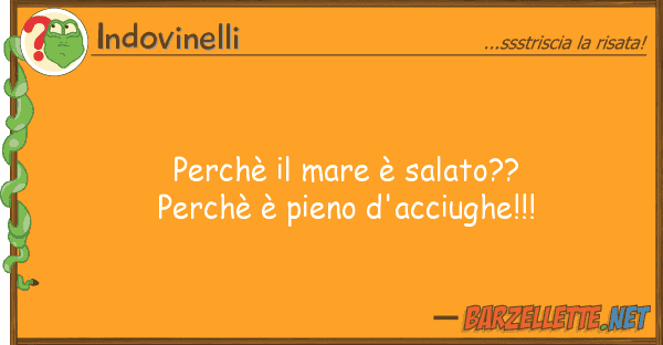 Indovinelli perchè mare è salato?? perchè è p