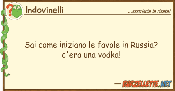Indovinelli sai iniziano favole russia?