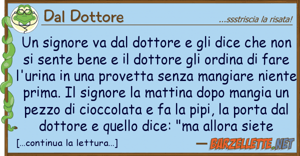 Dal Dottore signore va dottore dice