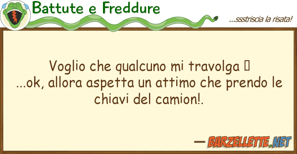 Battute e Freddure voglio qualcuno travolga ♥