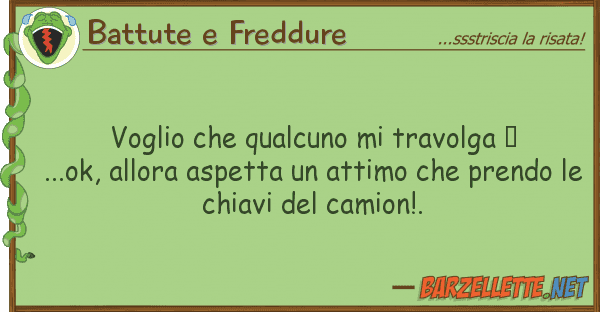 Battute e Freddure voglio qualcuno travolga ♥
