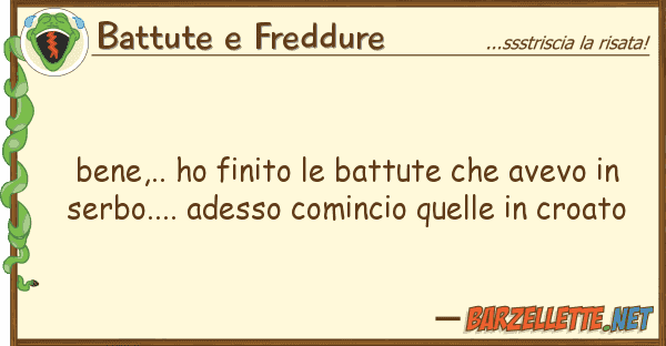 Battute e Freddure bene,.. ho finito battute avevo