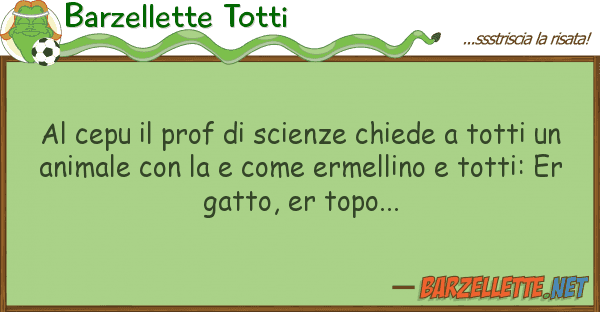 Barzellette Totti cepu prof scienze chiede tott