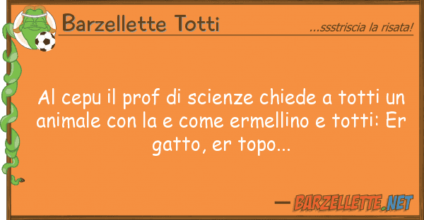 Barzellette Totti cepu prof scienze chiede tott
