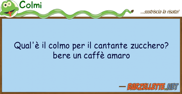 Colmi qual'è colmo cantante zuccher