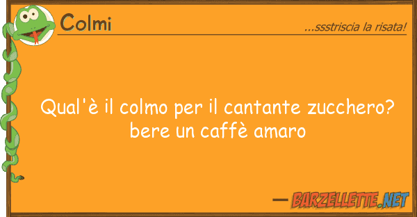 Colmi qual'è colmo cantante zuccher
