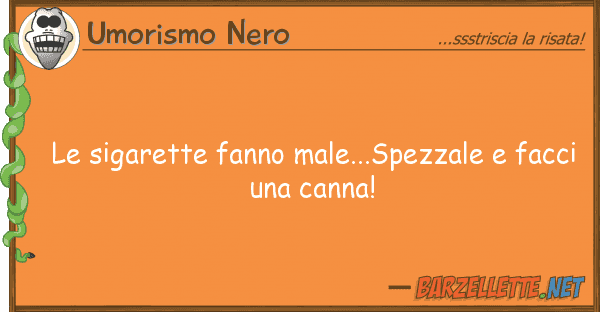 Umorismo Nero sigarette fanno male...spezzale fac
