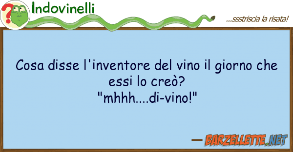 Indovinelli cosa disse l'inventore vino giorn
