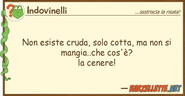 Indovinelli esiste cruda, solo cotta,