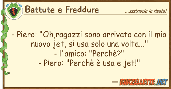 Battute e Freddure - piero: "oh,ragazzi sono arrivato