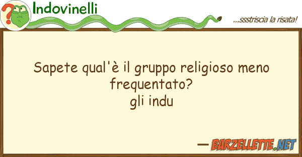 Indovinelli sapete qual'è gruppo religioso meno