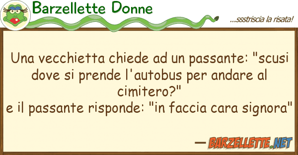 Barzellette Donne vecchietta chiede passante: "s