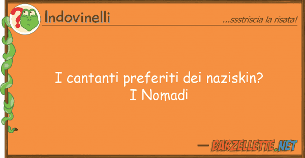 Indovinelli cantanti preferiti naziskin? nom