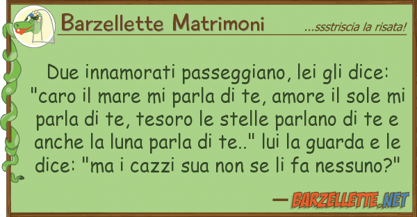 Barzellette Matrimoni due innamorati passeggiano, dice
