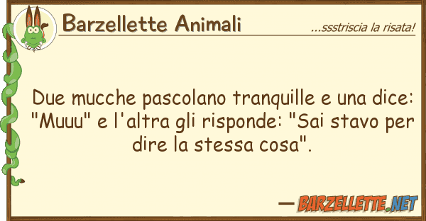 Barzellette Animali due mucche pascolano tranquille