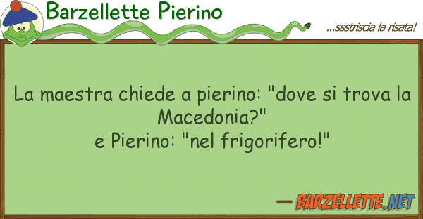 Barzellette Pierino maestra chiede pierino: "dove tr