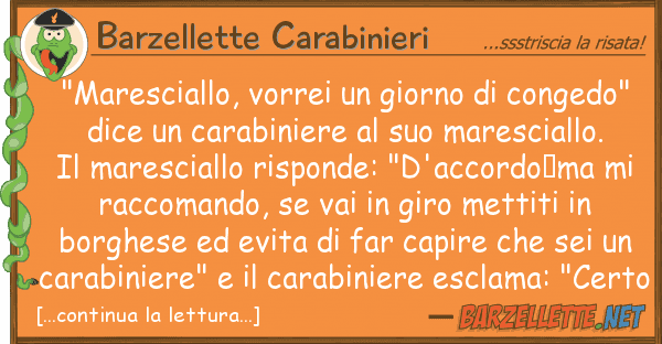 Barzellette Carabinieri "maresciallo, vorrei giorno conged