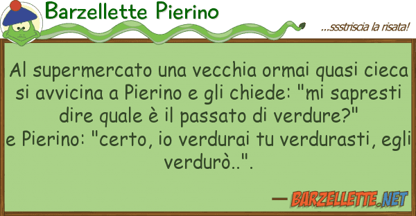 Barzellette Pierino supermercato vecchia ormai quasi
