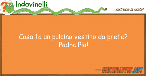 Indovinelli cosa fa pulcino vestito prete? pad