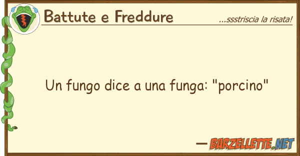Battute e Freddure fungo dice funga: "porcino"