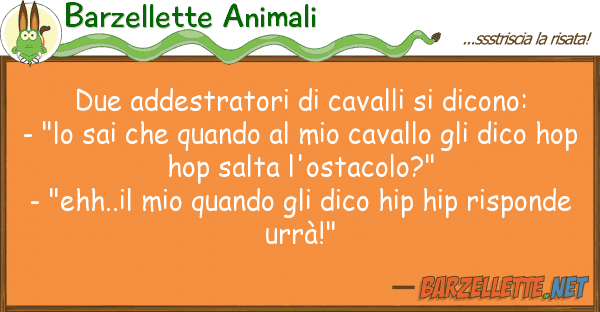 Barzellette Animali due addestratori cavalli dicono: