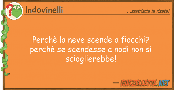 Indovinelli perchè neve scende fiocchi? perch?