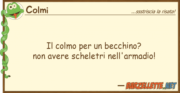 Colmi colmo becchino? avere sche