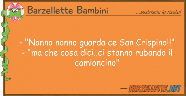 Barzellette Bambini - "nonno nonno guarda ce san crispino!!"