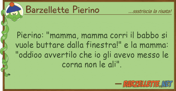 Barzellette Pierino pierino: "mamma, mamma corri babbo