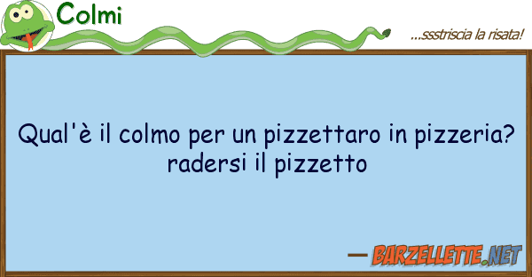 Colmi qual'è colmo pizzettaro pi