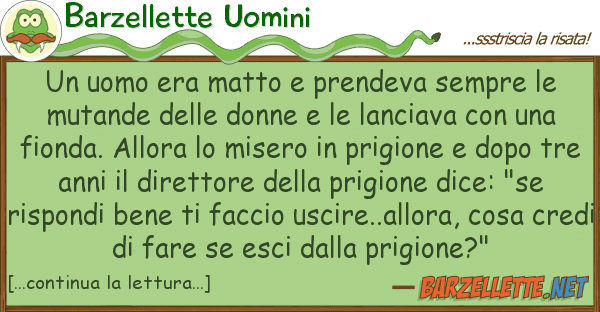 Barzellette Uomini uomo era matto prendeva sempre m