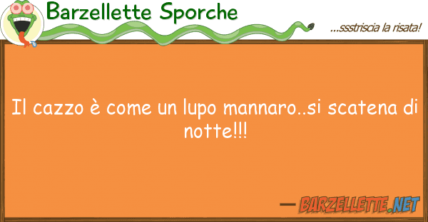 Barzellette Sporche cazzo è lupo mannaro..si sca