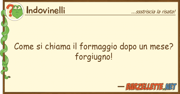 Indovinelli chiama formaggio dopo mese