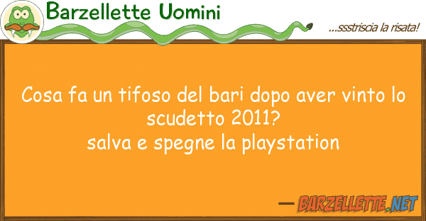 Barzellette Uomini cosa fa tifoso bari dopo aver vin