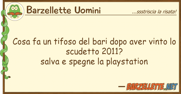 Barzellette Uomini cosa fa tifoso bari dopo aver vin