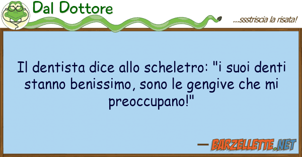Dal Dottore dentista dice scheletro: "i