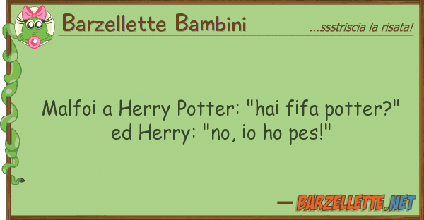 Barzellette Bambini malfoi herry potter: "hai fifa potter?