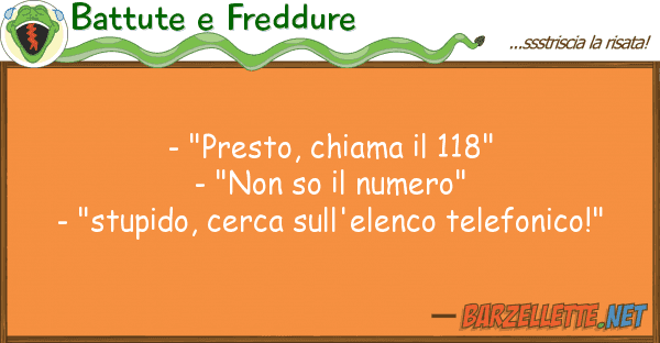 Battute e Freddure - "presto, chiama 118" - "non so