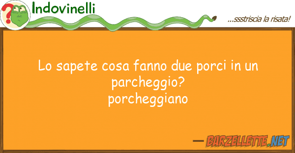 Indovinelli sapete cosa fanno due porci par