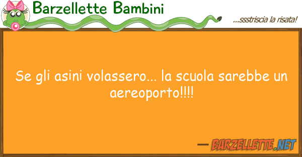Barzellette Bambini asini volassero... scuola sare