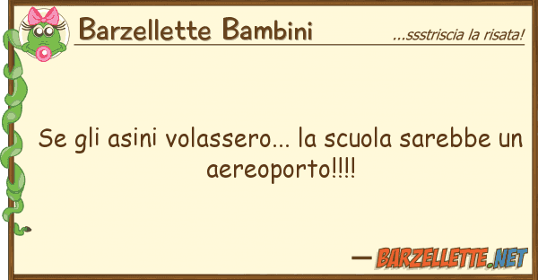 Barzellette Bambini asini volassero... scuola sare